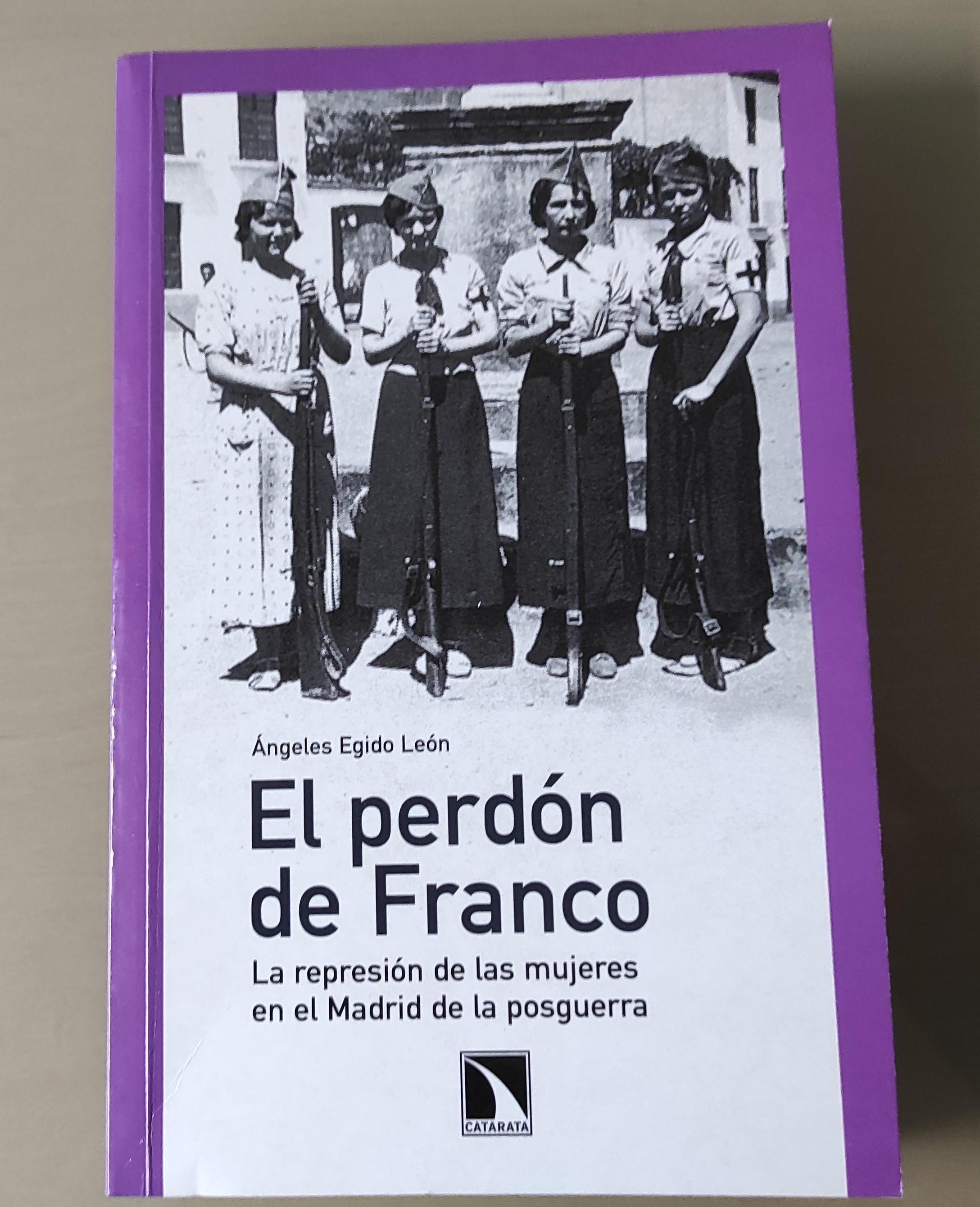 El perdón de Franco. La represión de las mujeres en el Madrid de la posguerra. 
