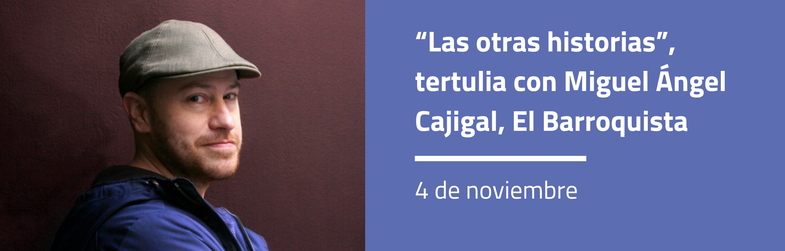 “Las otras historias”, tertulia con Miguel Ángel Cajigal, El Barroquista