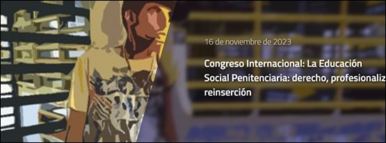 Congreso Internacional "La Educación Social Penitenciaria: derecho, profesionalización y reinserción"