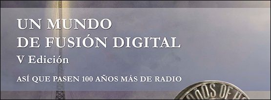 NOTICIA: Un Mundo de Fusión Digital V Edición. Así que pasen 100 Años más de Radio.