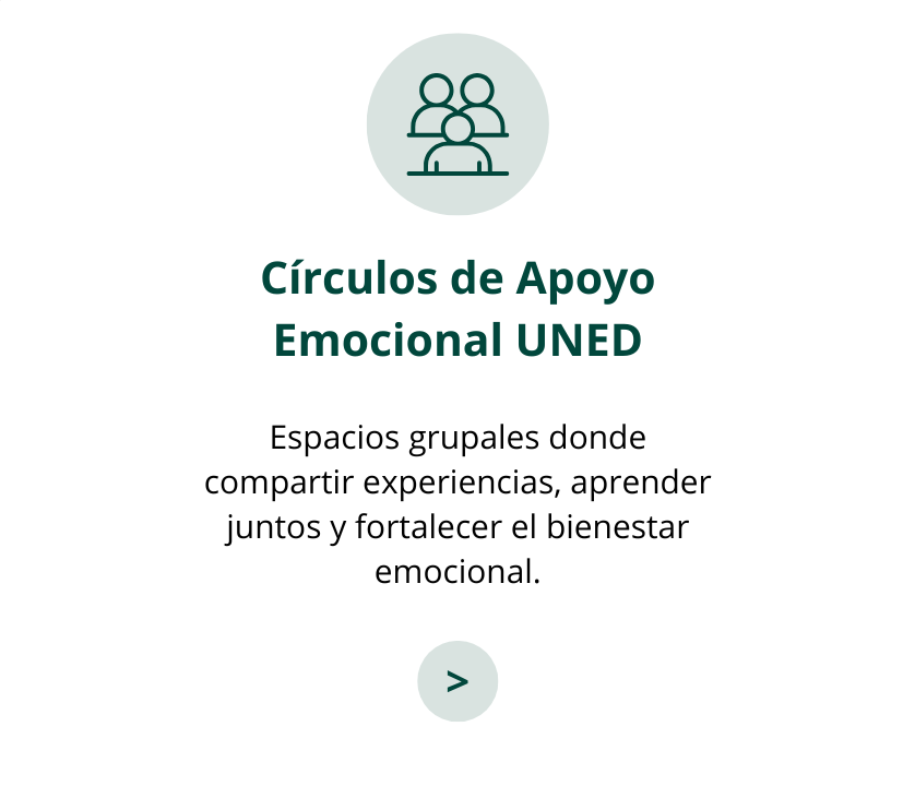 Círculos de Apoyo Emocional UNED  Espacios grupales donde compartir experiencias, aprender juntos y fortalecer el bienestar emocional.